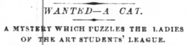 New York Times, February 13, 1889
Art Students League Search for Cat