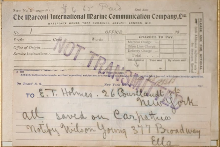This untransmitted telegraph from Ella to her father, E.T. Holmes, reports that she had been saved by the Carpathia. Many of the telegrams written on the Carpathia were unable to be transmitted due to the volume of requests.